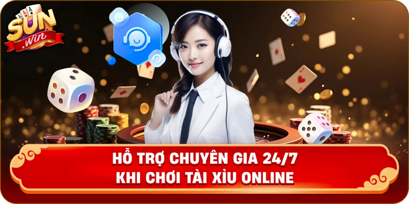 Hỗ trợ chuyên gia 24/7 khi chơi Tài Xỉu Online