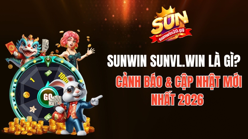 Sunwin Sunvl.win Là Gì? Cảnh Báo & Cập Nhật Mới Nhất