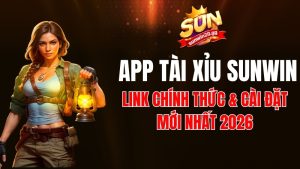 Tải App Tài Xỉu Sunwin Mới Nhất 2026: Link Chính Thức & Cài Đặt