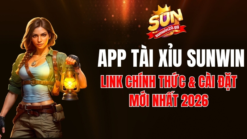 Tải App Tài Xỉu Sunwin Mới Nhất 2026: Link Chính Thức & Cài Đặt