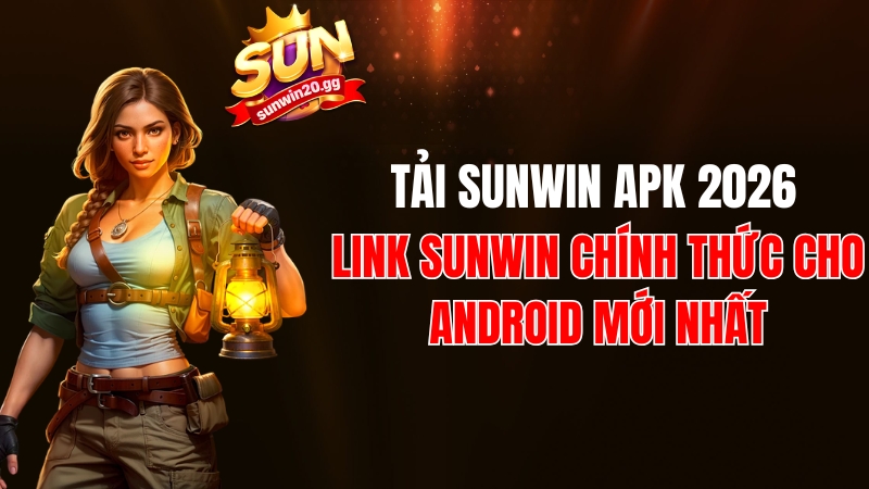 Tải Sunwin APK 2026: Link Sunwin Chính Thức Cho Android Mới Nhất